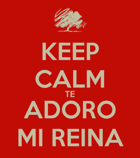 keep-calm-te-adoro-mi-reina