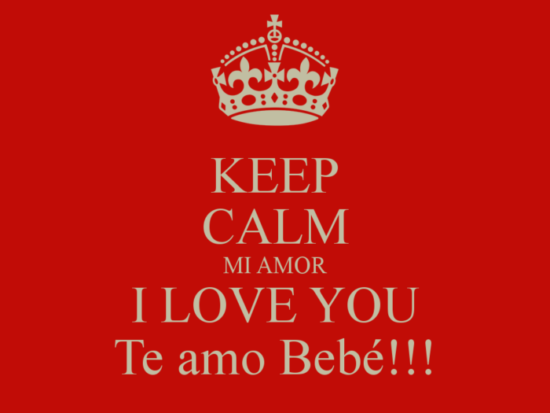 keep-calm-mi-amor-i-love-you-te-amo-bebe