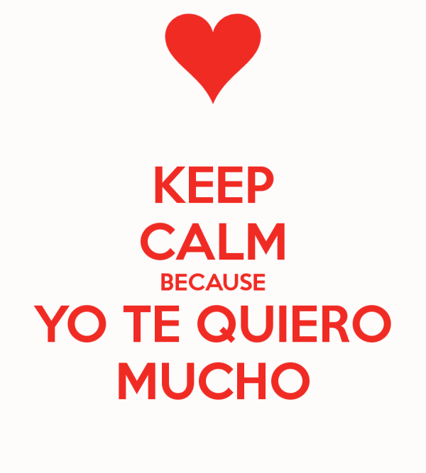 keep-calm-because-yo-te-quiero-mucho-2